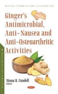 Ginger's Antimicrobial, Anti-Nausea and Anti-Osteoarthritic Activities