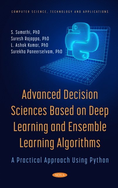 Surekha Paneerselvam - Advanced Decision Sciences Based on Deep Learning and Ensemble Learning Algorithms: A Practical Approach Using Python, E-bok