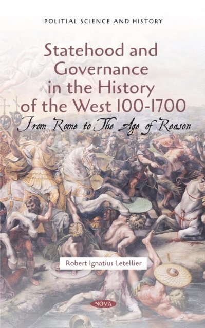 Robert Ignatius Letellier - Statehood and Governance in the History of the West 100-1700: From Rome to The Age of Reason, E-bok