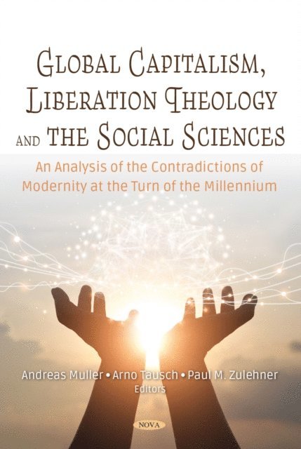Arno Tausch - Global Capitalism, Liberation Theology and the Social Sciences. An Analysis of the Contradictions of Modernity at the Turn of Millennium, E-bok