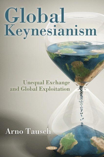 Arno Tausch - Global Keynesianism: Unequal Exchange and Global Exploitation, E-bok
