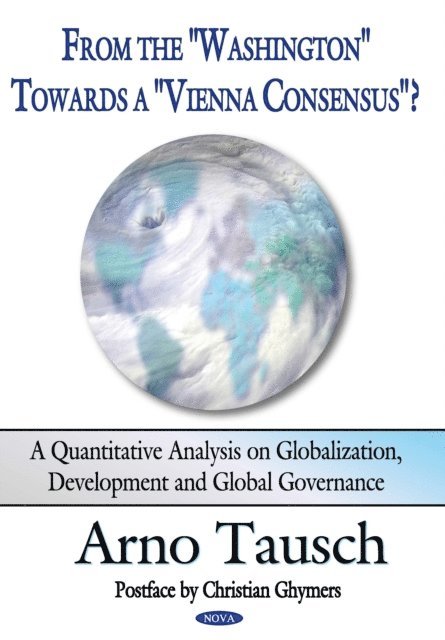 Arno Tausch - From the &quote;Washington&quote; towards a &quote;Vienna Consensus&quote;? A Quantitative Analysis on Globalization, Development and Global Governance, E-bok