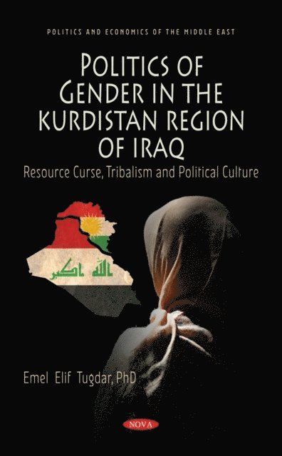 Emel Elif Tugdar - Politics of Gender in the Kurdistan Region of Iraq: Resource Curse, Tribalism and Political Culture, E-bok
