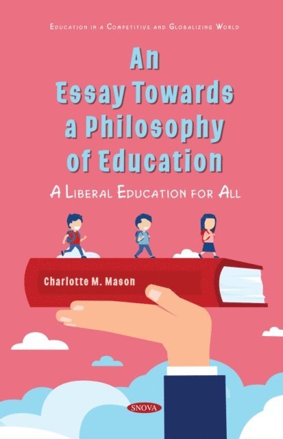 Charlotte M. Mason - Essay Towards a Philosophy of Education: A Liberal Education for All, E-bok