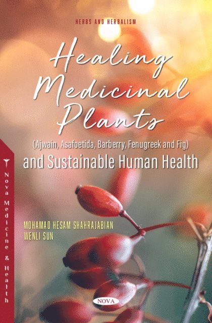 Mohamad Hesam Shahrajabian - Healing Medicinal Plants (Ajwain, Asafoetida, Barberry, Fenugreek and Fig) and Sustainable Human Health, E-bok