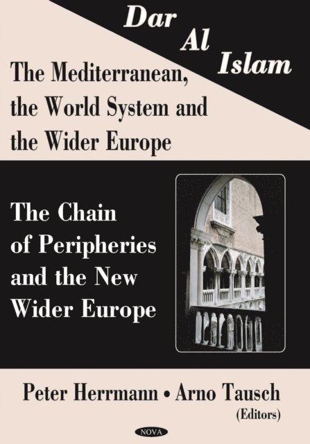 Arno Tausch - Dar al Islam. The Mediterranean, the World System and the Wider Europe: The Chain of Peripheries and the New Wider Europe, E-bok