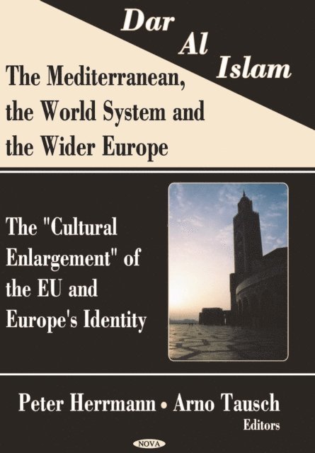 Arno Tausch - Dar al Islam. The Mediterranean, the World System and the Wider Europe: The Cultural Enlargement of the EU and Europe's Identity, E-bok