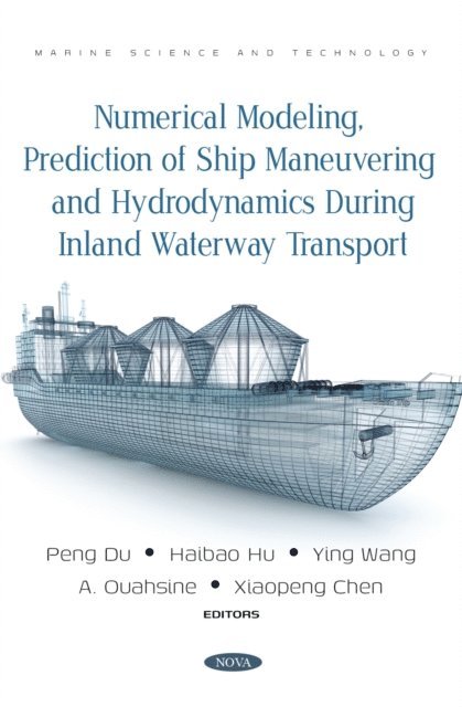 Peng Du - Numerical Modeling, Prediction of Ship Maneuvering and Hydrodynamics during Inland Waterway Transport, E-bok