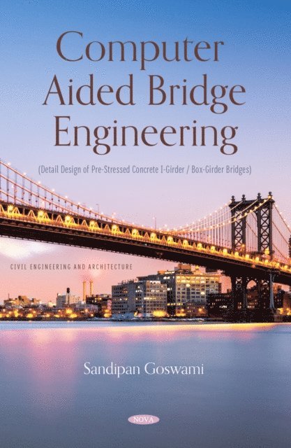 Sandipan Goswami - Computer Aided Bridge Engineering (Detail Design of Pre-Stressed Concrete I-Girder / Box-Girder Bridges), E-bok