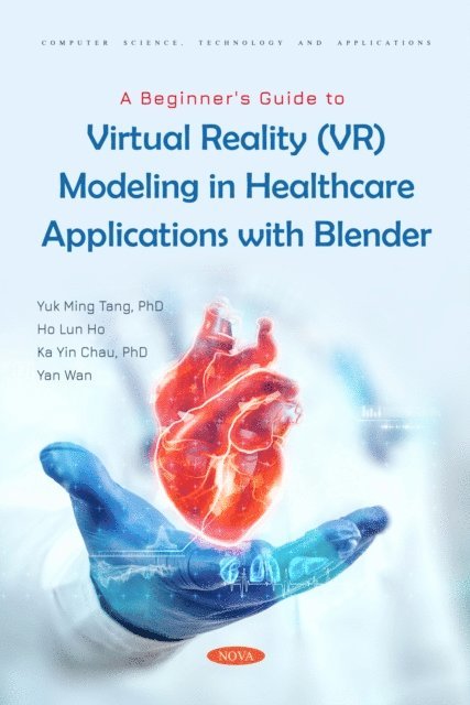 Yuk Ming Tang - Beginner's Guide to Virtual Reality (VR) Modeling in Healthcare Applications with Blender, E-bok