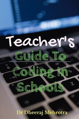 Dheeraj Mehrotra - Teacher's Guide To CODING in Schools, Häftad