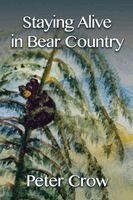 Peter Crow - Staying Alive in Bear Country, Häftad