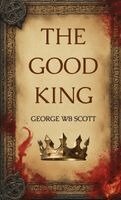 George Wb Scott - Good King, Inbunden