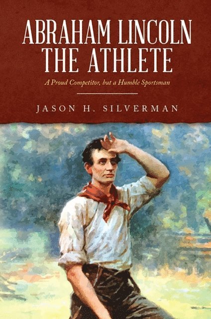 Jason H. Silverman - Abraham Lincoln the Athlete, E-bok