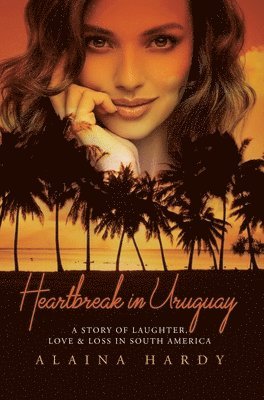 Alaina Hardy - Heartbreak in Uruguay, Inbunden