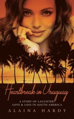 Alaina Hardy - Heartbreak in Uruguay, Häftad