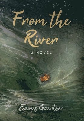 James Gaertner - From the River, Inbunden