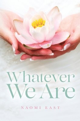 Naomi East - Whatever We Are, Inbunden