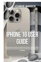 Chris Amber - iPhone 16 User Guide, Häftad