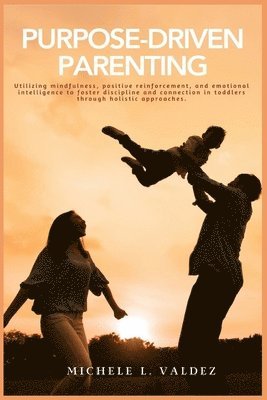 Michele Valdez - Purpose-Driven Parenting, Häftad