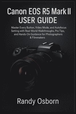Randy Osborn - Canon EOS R5 Mark II User Guide, Häftad