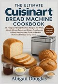 Ultimate Cuisinart Bread Machine Cookbook
