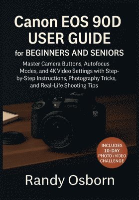 Randy Osborn - Canon EOS 90D User Guide for Beginners and Seniors, Häftad