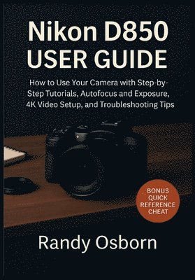 Randy Osborn - Nikon D850 User Guide, Häftad