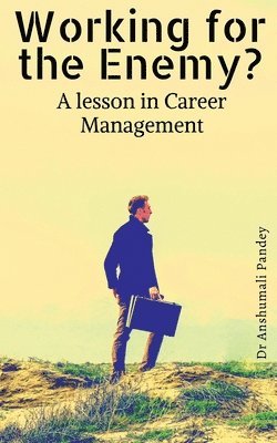Anshumali Pandey - Working for the Enemy - A lesson in Career Management, Häftad. Tillgänglighet: Lägg i varukorg