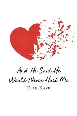 Elle Kaye - And He Said He Would Never Hurt Me, Häftad