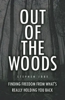 Stephen Jobe - Out of the Woods: Finding freedom from what's really holding you back, Häftad. Tillgänglighet: Lägg i varukorg