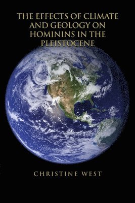 Christine West - The Effects of Climate and Geology on Hominins in the Pleistocene, Häftad. Tillgänglighet: Lägg i varukorg