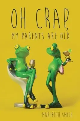 Marybeth Smith - Oh Crap, My Parents Are Old, Häftad. Tillgänglighet: Lägg i varukorg