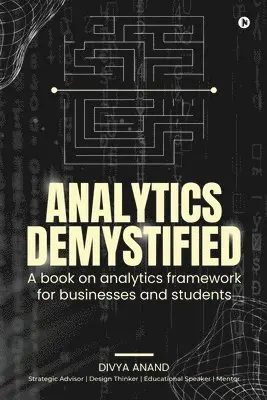 Divya Anand - Analytics Demystified, Häftad. Tillgänglighet: Lägg i varukorg
