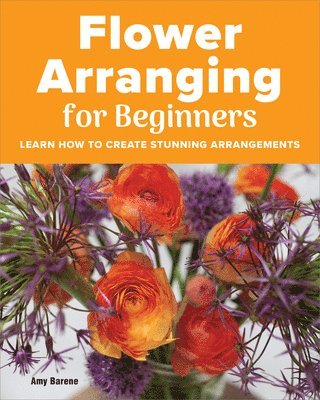 Amy Barene - Flower Arranging for Beginners, Häftad. Tillgänglighet: Lägg i varukorg