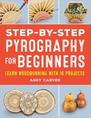 Aney Carver - Step-By-Step Pyrography for Beginners, Häftad