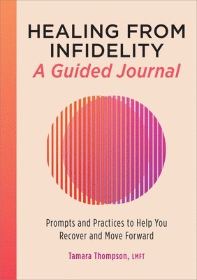 Lmft Thompson, Tamara - Healing from Infidelity: A Guided Journal: Prompts and Practices to Help You Recover and Move Forward, Häftad. Tillgänglighet: Lägg i varukorg