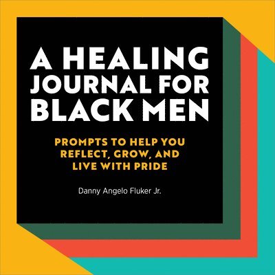 Danny Angelo Fluker Jr - A Healing Journal for Black Men: Prompts to Help You Reflect, Grow, and Live with Pride, Häftad. Tillgänglighet: Lägg i varukorg
