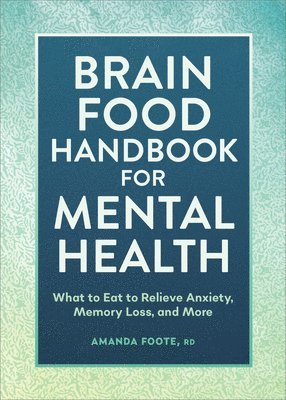 Amanda Foote - Brain Food Handbook for Mental Health: What to Eat to Relieve Anxiety, Memory Loss, and More, Häftad. Tillgänglighet: Lägg i varukorg