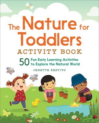 Jenette Restivo - The Nature for Toddlers Activity Book: 50 Fun Early Learning Activities to Explore the Natural World, Häftad