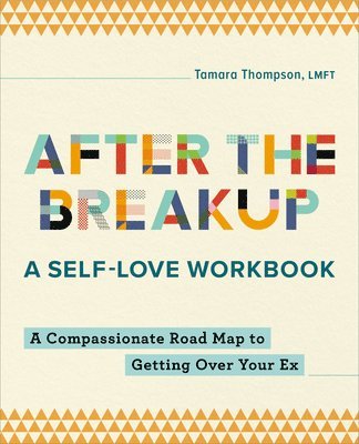 Lmft Thompson, Tamara - After the Breakup: A Self-Love Workbook: A Compassionate Roadmap to Getting Over Your Ex, Häftad. Tillgänglighet: Lägg i varukorg