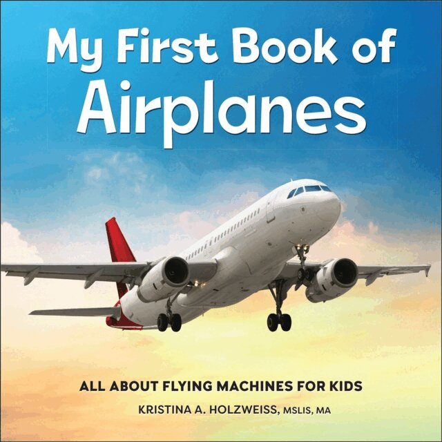 Kristina A. Holzweiss - My First Book of Airplanes, E-bok