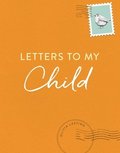Letters to My Child: A Baby Journal and Keepsake with Prompts for Sharing Memories, Moments, and More