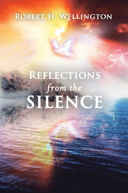 Robert H Wellington - Reflections from the Silence, E-bok