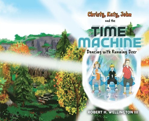 Robert H Wellington - Christy, Katy, John and the Time Machine, Inbunden