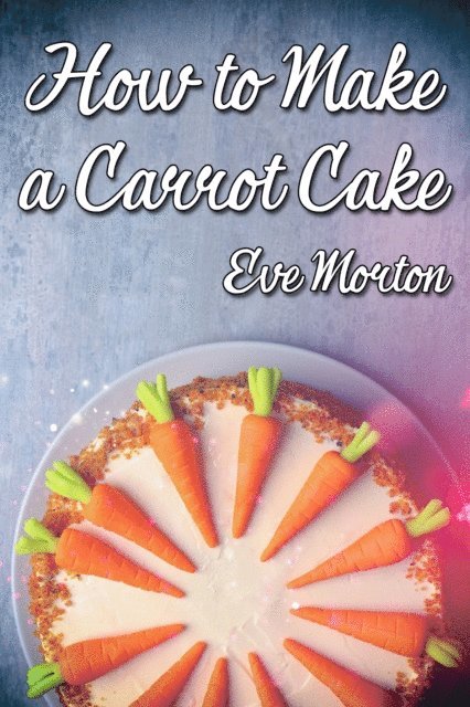 How to Make a Carrot Cake