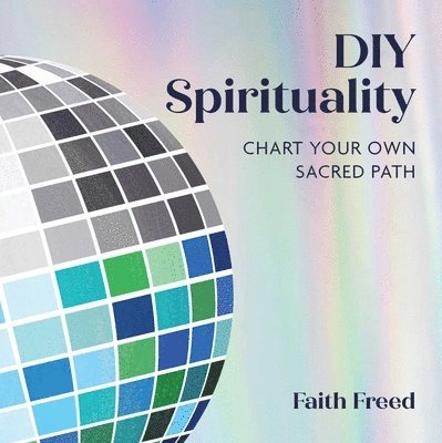 Faith Freed - DIY Spirituality, Inbunden