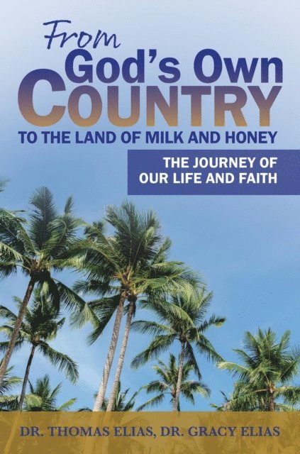 Gracy Elias, Thomas Elias - From God's Own Country to the Land of Milk and Honey, E-bok
