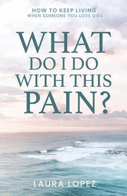 Laura Lopez - What Do I Do With This Pain?, Häftad
