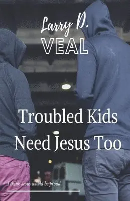 Larry D Veal - Troubled Kids Need Jesus Too, Häftad. Tillgänglighet: Lägg i varukorg